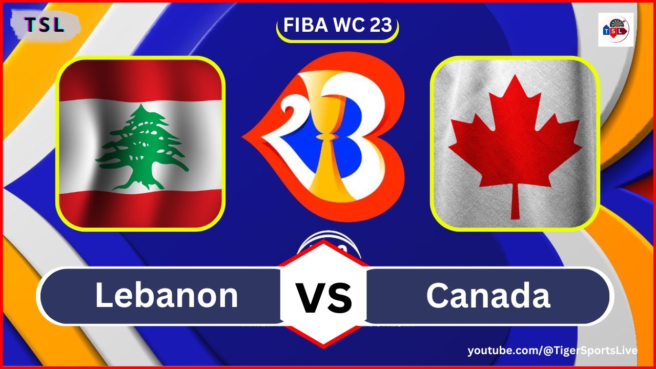 مشاهدة مباراة لبنان وكندا كأس العالم لكرة السلة